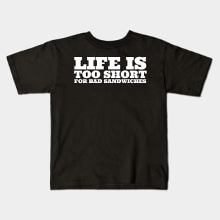 Life Is Too Short For Bad Sandwiches Kids T-Shirt